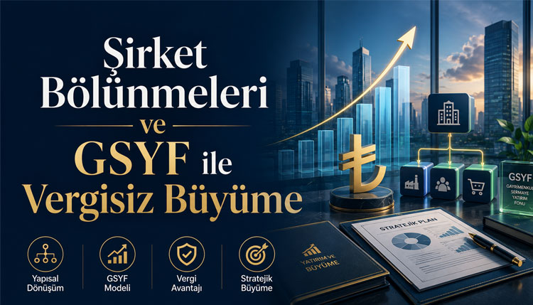 Şirket Bölünmeleri ve GSYF ile Vergisiz Büyüme